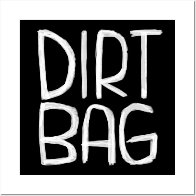 Dirt Bag. Dirtbag typography Wall Art by badlydrawnbabe